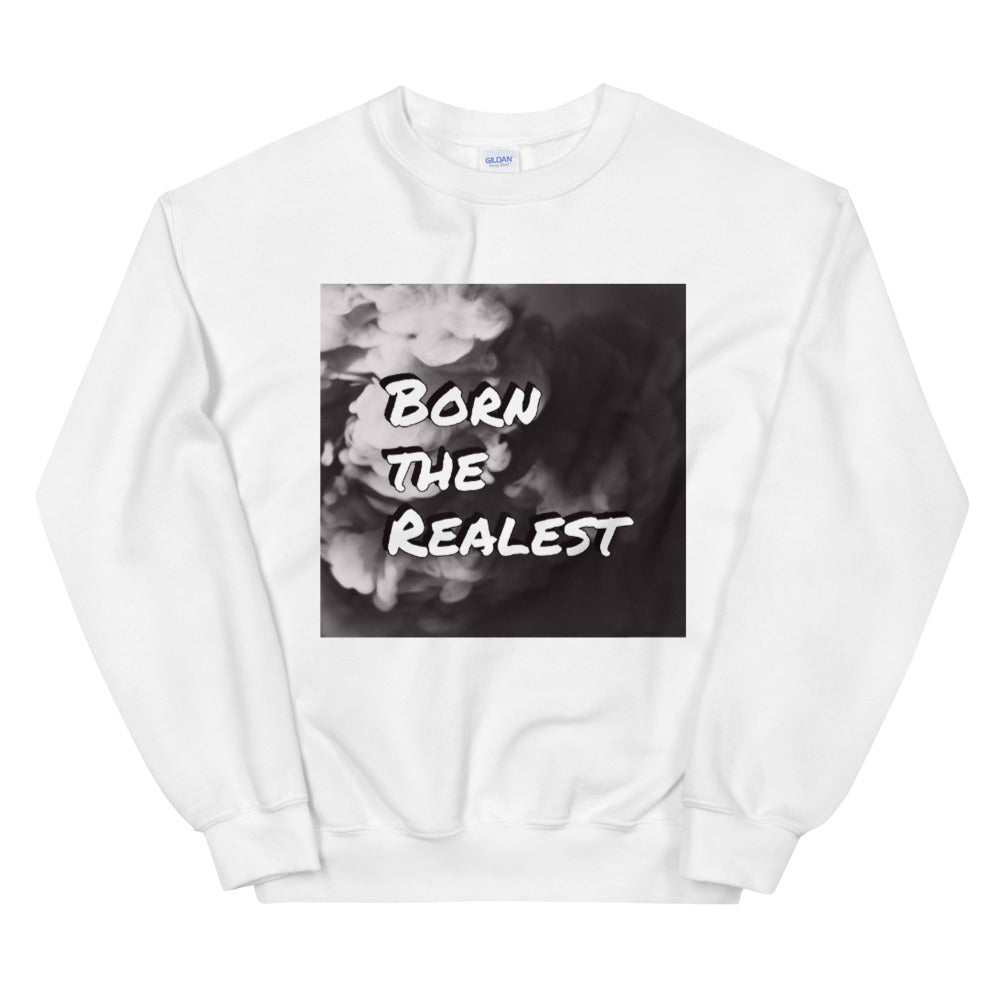 Born the realest Sweatshirt
